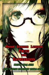 Manga Drawing Lessons: Faces and Expressions: Pretty, Ugly, Cute: How to Draw Different Manga Faces - Gala Publication (ISBN: 9781522802419)