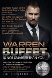 Warren Buffet Is Not Smarter Than You! : You can buy any business in a Leveraged Buyout, Step by Step Guide, Become a Millionaire in 365 Days - Sterling Cooper (ISBN: 9781523416134)