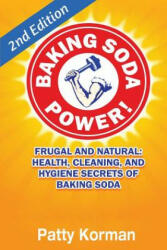 Baking Soda Power! Frugal, Natural, and Health Secrets of Baking Soda (2nd Ed. ) - Patty Korman (ISBN: 9781530205813)