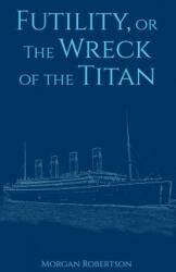Futility, or The Wreck of the Titan - Morgan Robertson (ISBN: 9781530493685)