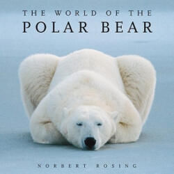 The World of the Polar Bear - Ian Stirling, Norbert Rosing (ISBN: 9781554076314)
