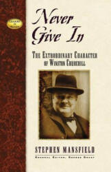 Never Give in: The Extraordinary Character of Winston Churchill (ISBN: 9781581823226)