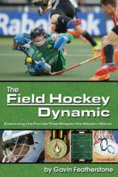 The Field Hockey Dynamic: Examining the Forces That Shaped the Modern Game - Gavin Featherstone (ISBN: 9781591642442)