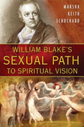 William Blake's Sexual Path to Spiritual Vision - Marsha Keith Schuchard (ISBN: 9781594772115)