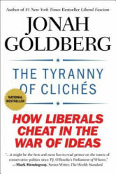 The Tyranny of Cliches: How Liberals Cheat in the War of Ideas - Jonah Goldberg (ISBN: 9781595231024)