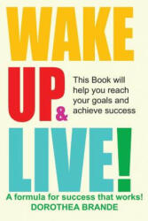Wake Up and Live! - Dorothea Brande (ISBN: 9781607967460)