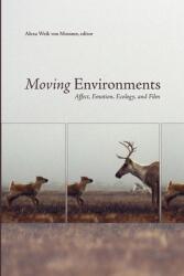 Moving Environments: Affect Emotion Ecology and Film (ISBN: 9781771120029)