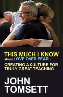 This Much I Know about Love Over Fear . . . : Creating a Culture for Truly Great Teaching (ISBN: 9781845909826)
