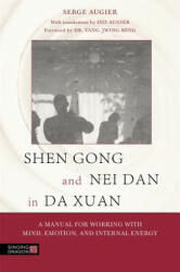 Shen Gong and Nei Dan in Da Xuan: A Manual for Working with Mind Emotion and Internal Energy (ISBN: 9781848192607)