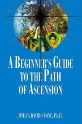 Beginner's Guide to the Path of Ascension - Joshua David Stone (ISBN: 9781891824029)