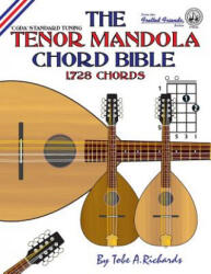 The Tenor Mandola Chord Bible: CGDA Standard Tuning 1, 728 Chords - Tobe A. Richards (ISBN: 9781906207243)