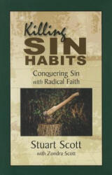 Killing Sin Habits: Conquering Sin with Radical Faith - Stuart Scott, Zondra Scott (ISBN: 9781936141159)