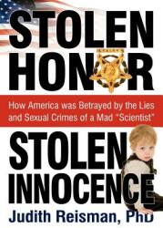 Stolen Honor Stolen Innocence: How America Was Betrayed by the Lies and Sexual Crimes of a Mad Scientist"" (ISBN: 9781937102029)