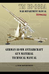 TM E9-369A German 88-mm Antiaircraft Gun Material Technical Manual - War Department (ISBN: 9781937684549)