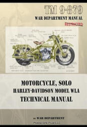 Motorcycle, Solo Harley-Davidson Model WLA Technical Manual - War Department (ISBN: 9781937684914)