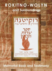 Rokitno-Wolyn and Surroundings - Memorial Book and Testimony Translation of Rokitno (Volin) ve-ha-seviva; Sefer Edut ve-Zikaron - ELIEZER LEONI (ISBN: 9781939561251)