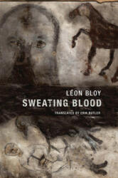 Sweating Blood - Léon Bloy, Erik Butler (ISBN: 9781939663177)