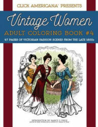 Vintage Women: Adult Coloring Book #4: Victorian Fashion Scenes from the Late 1800s (ISBN: 9781944633011)