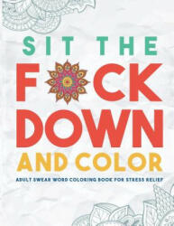 Sit the F*ck Down and Color - Swear Word Coloring Book Group (ISBN: 9781945006005)