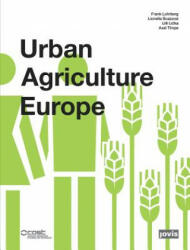Urban Agriculture Europe - Lilli Licka, Frank Lohrberg, Lionella Scazzosi, Axel Timpe (ISBN: 9783868593716)