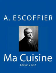 Ma Cuisine: Edition 2 de 2: Auguste Escoffier l'original de 1934 - Auguste Escoffier (ISBN: 9783959401432)