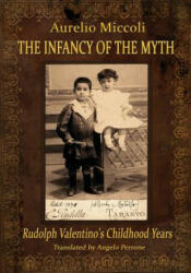 Infancy of the Myth - Rudolph's Valentino Childhood Years - AURELIO MICCOLI (ISBN: 9788890706387)