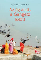Az ég alatt a Gangesz fölött (ISBN: 9786155667787)