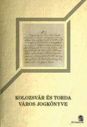 Kolozsvár és Torda város jogkönyve (ISBN: 9786155601415)