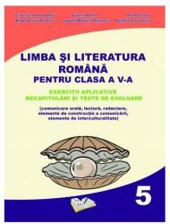 Limba și literatura română pentru clasa a V-a. Exerciții aplicative, recapitulări și teste de evaluare (ISBN: 9786063604300)