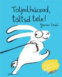 Toljad, húzzad, töltsd tele (2017)