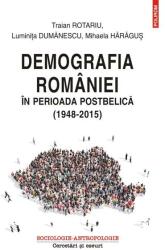 Demografia Romaniei in perioada postbelica (1948 - 2015) - Traian Rotariu (ISBN: 9789734668656)