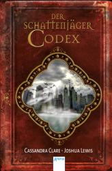 Der Schattenjäger-Codex - Cassandra Clare, Joshua Lewis, Franca Fritz, Heinrich Koop (0000)
