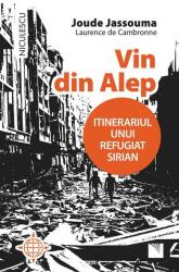 Vin din Alep. Itinerariul unui refugiat sirian (ISBN: 9786063801341)