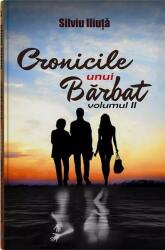 Cronicile unui Barbat. Volumul 2 - Silviu Iliuta (ISBN: 9786069443019)