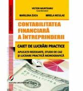 Contabilitatea financiara a intreprinderii. Caiet de lucrari practice. Aplicatii rezolvate, studii de caz si lucrare practica monografica - Victor Munteanu, Marilena Zuca, Mirela Niculae (ISBN: 9786062802998)