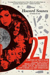 27: A History of the 27 Club Through the Lives of Brian Jones, Jimi Hendrix, Janis Joplin, Jim Morrison, Kurt Cobain, and - Howard Sounes (ISBN: 9780306823688)