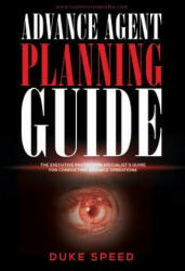 Advance Agent Planning Guide - The Executive Protection Specialist's Guide for Conducting Advance Operations - Duke Speed (ISBN: 9781945330223)