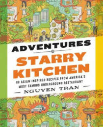 Adventures in Starry Kitchen: 88 Asian-Inspired Recipes from America's Most Famous Underground Restaurant - Nguyen Tran (ISBN: 9780062438546)