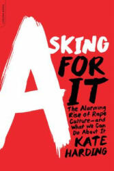 Asking for It: The Alarming Rise of Rape Culture--And What We Can Do about It (ISBN: 9780738217024)