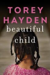 Beautiful Child: The True Story of a Child Trapped in Silence and the Teacher Who Refused to Give Up on Her - Torey Hayden (ISBN: 9780062662743)