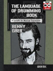 BENNY GREB: THE LANGUAGE OF DRUMMING - Benny Greb (ISBN: 9781495072116)