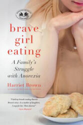 Brave Girl Eating - Harriet Brown (ISBN: 9780061725487)