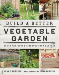 Build a Better Vegetable Garden: 30 DIY Projects to Improve Your Harvest (ISBN: 9780711238428)