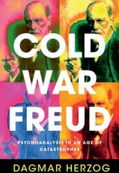 Cold War Freud: Psychoanalysis in an Age of Catastrophes (ISBN: 9781107072398)
