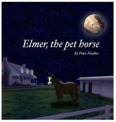 Elmer The Pet Horse: A Beyond the Blue Barn Book (ISBN: 9780692848555)