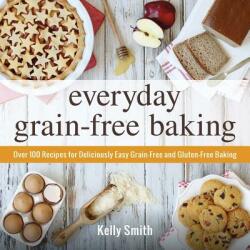 Everyday Grain-Free Baking - Kelly Smith (ISBN: 9781440574368)