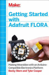 Getting Started with Adafruit FLORA - Rebecca Stern, Becky Stern, Tyler Cooper (ISBN: 9781457183225)