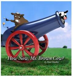How Now, Ms. Brown Cow? - Peter Fowkes (ISBN: 9780692848104)