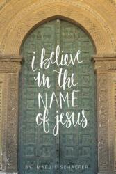 I Believe in the Name of Jesus: Knowing Jesus Through His Seven I Am Statements (ISBN: 9780997233322)