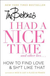 I Had a Nice Time And Other Lies. . . - The Betches (ISBN: 9781501151101)